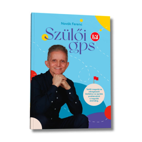 Novák Ferenc: Szülői GPS - Szülői kézikönyv