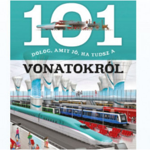 Könyv 101 dolog, amit jó ha tudsz a vonatokról